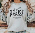 I Will Praise Him Sweatshirt