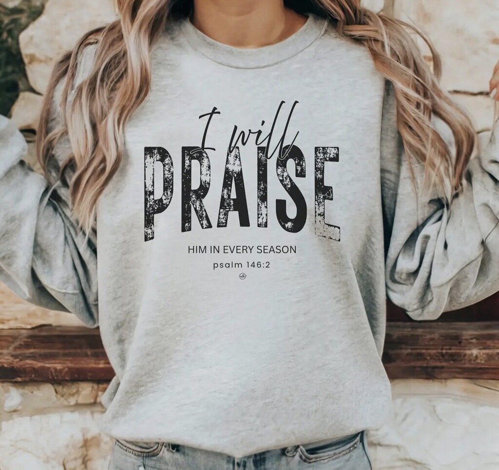 I Will Praise Him Sweatshirt