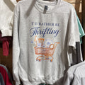 I'd Rather Be Thrifting Sweatshirt